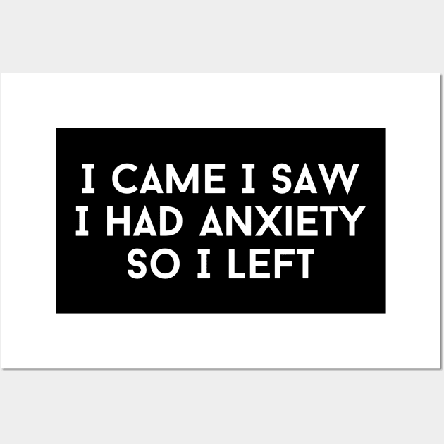 I Came I Saw I Had Anxiety So I Left Wall Art by HobbyAndArt